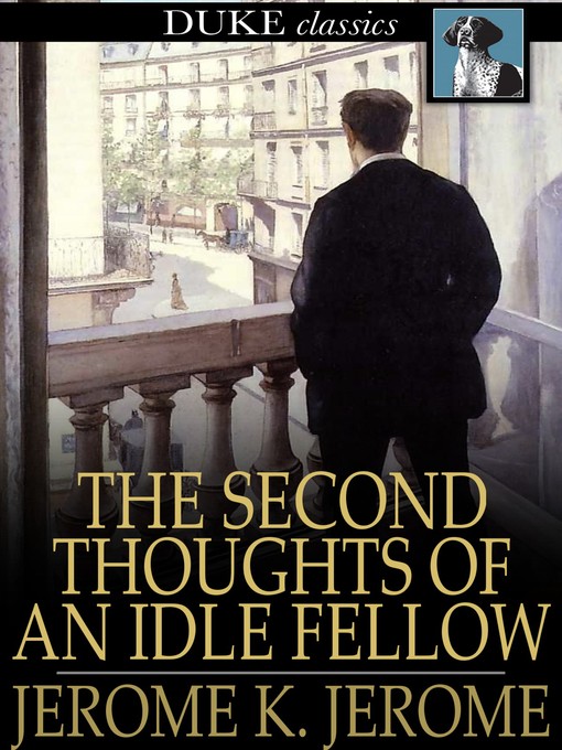 Title details for The Second Thoughts of an Idle Fellow by Jerome K. Jerome - Available